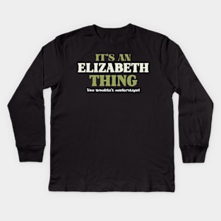 It's an Elizabeth Thing You Wouldn't Understand Kids Long Sleeve T-Shirt